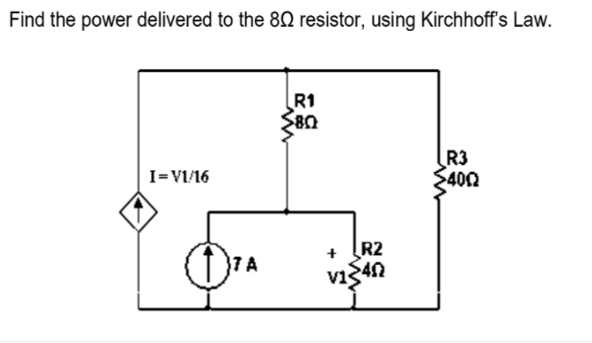 Find the power delivered to the 80 resistor, using Kirchhoff's Law.
R1
80
R3
400
I=V1/16
R2
7A
