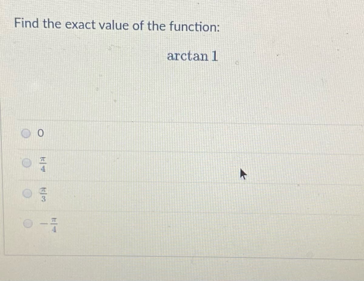 Find the exact value of the function:
arctan 1
O
N
1/3
T