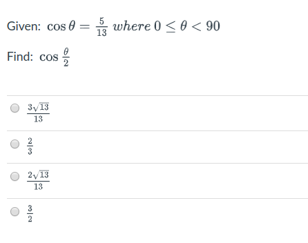 5
Given: cos 0 = where 0< 0 < 90
13
Find: cos
3y13
13
2y13
13
