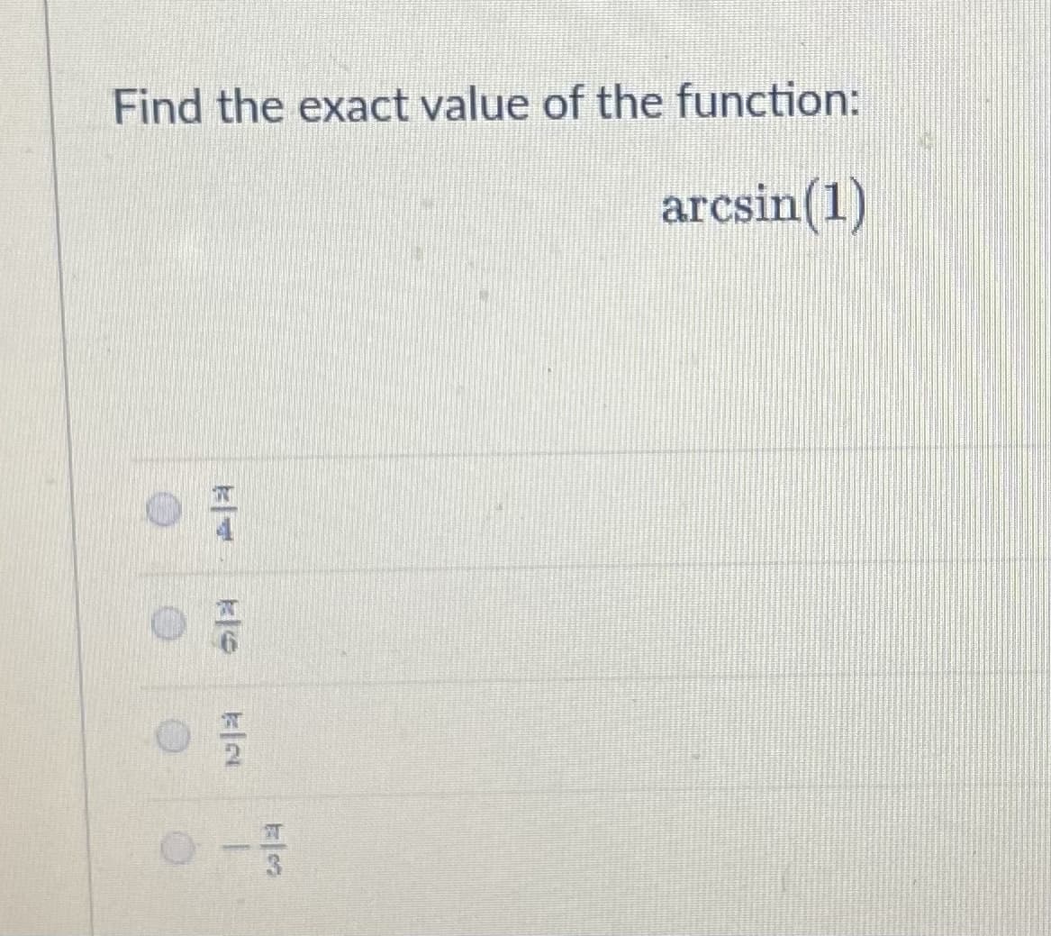 Find the exact value of the function:
arcsin(1)
ka
0-3