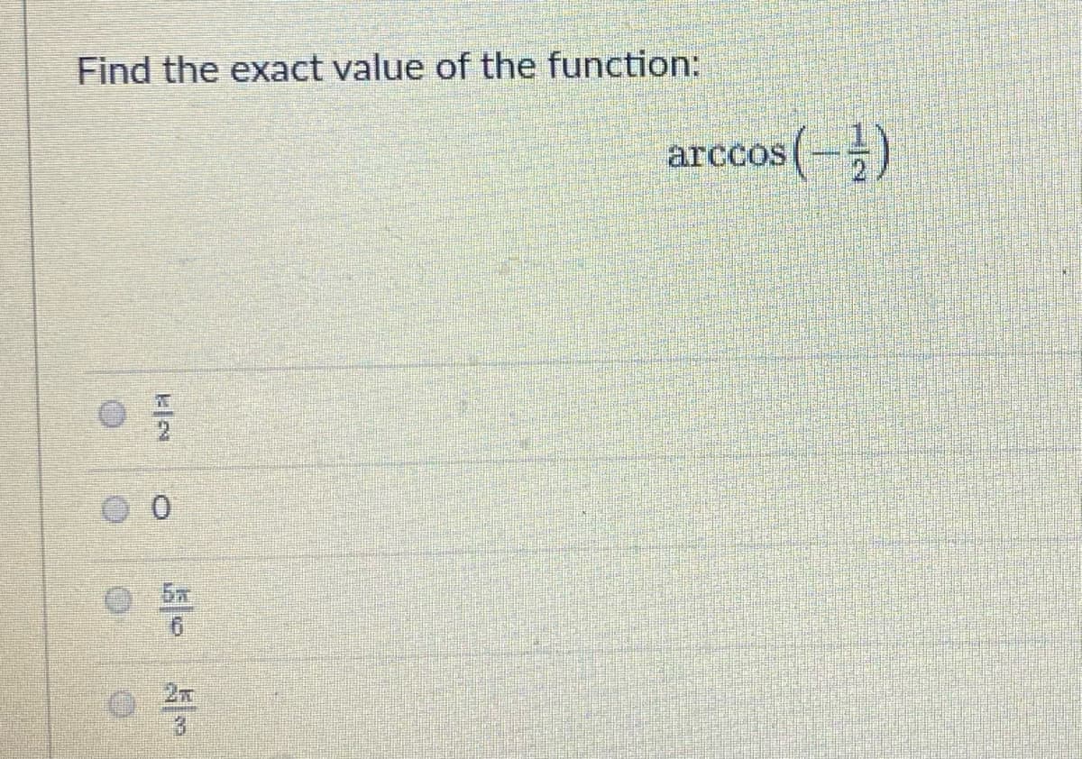 Find the exact value of the function:
6
O
3
arccos (-)