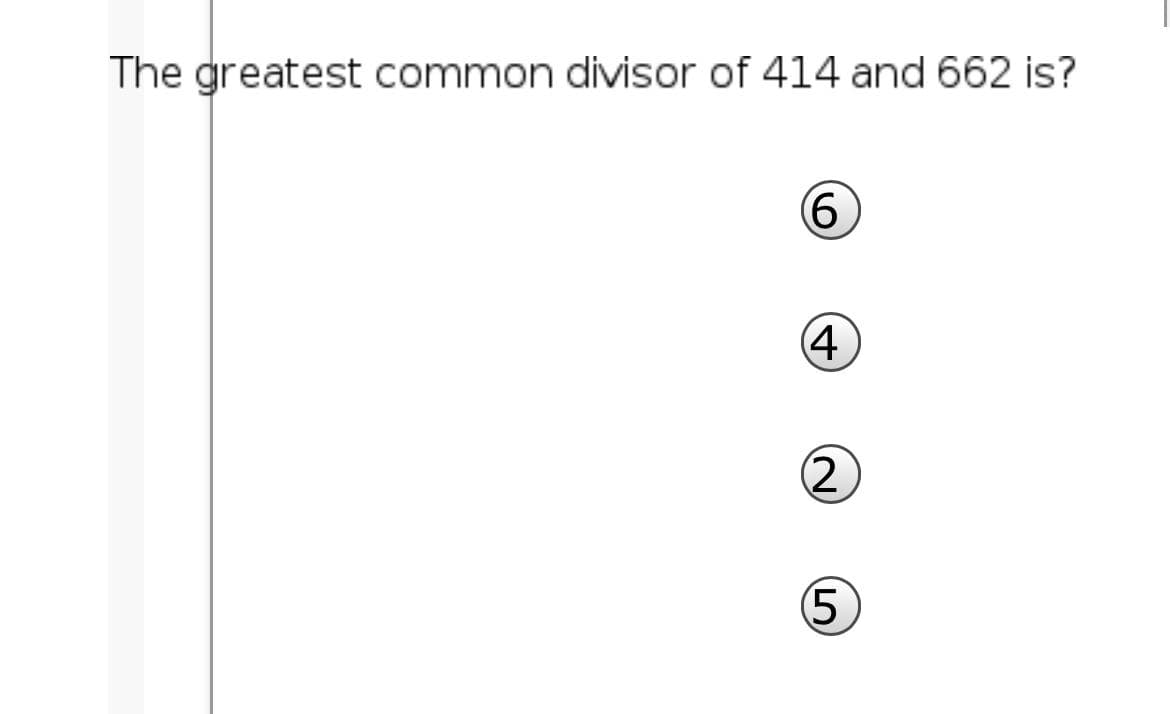 The greatest common divisor of 414 and 662 is?
(4
5
2.
