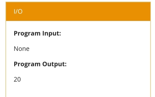 I/0
Program Input:
None
Program Output:
20
