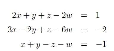 2x + y + ~ - 2ω
3x - 2y + ~ - 6ω
z -
x + y - z - w
=
=
=
1
-2
−1