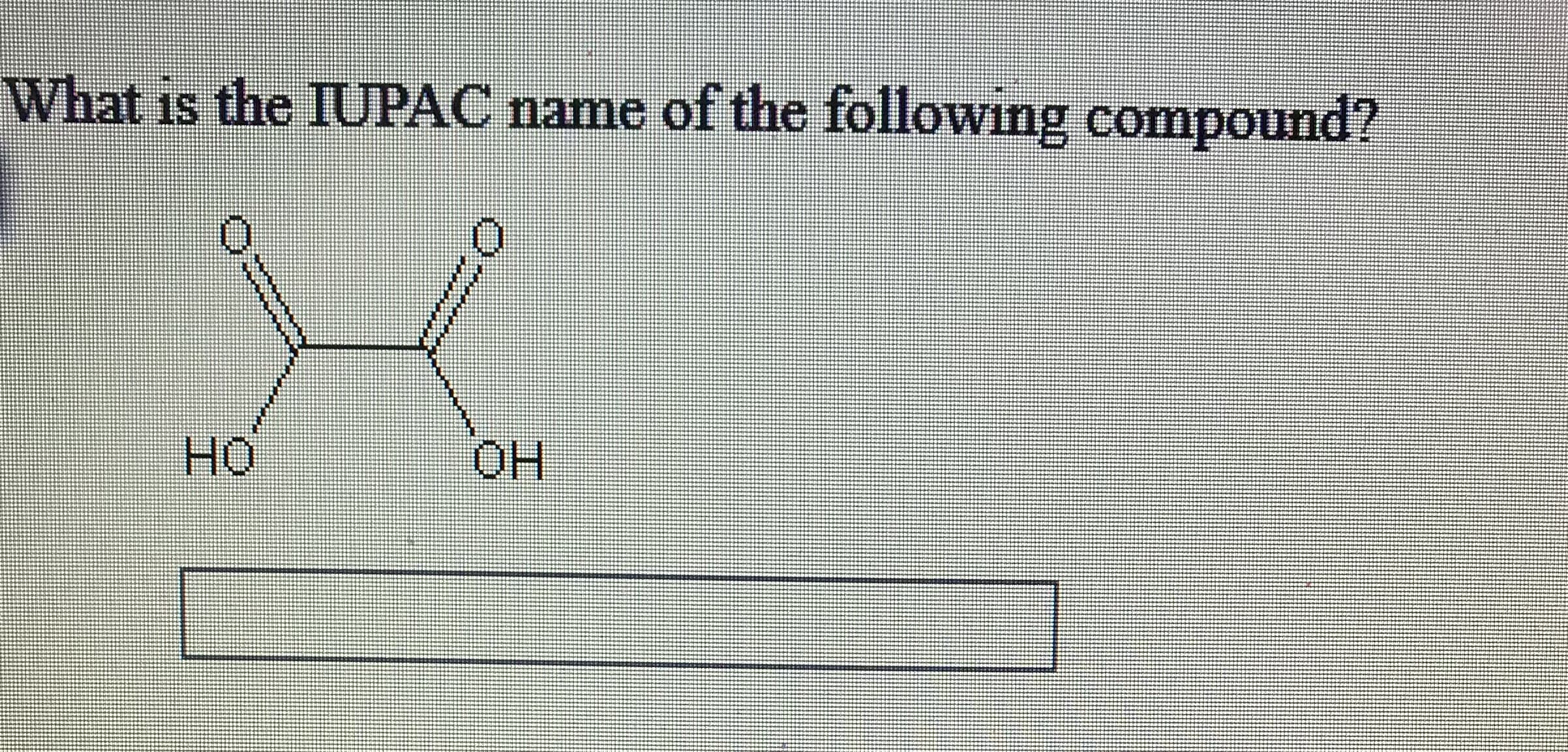 What is the IUPAC name of the following compound?
HO
HO.
