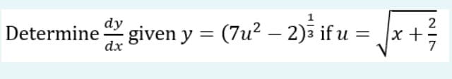 dy
2
Determine given y = (7u? – 2)ā if u
= x +
dx
