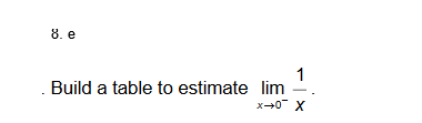 8. e
1
Build a table to estimate lim
x+0 X

