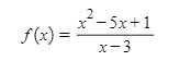 2
x- 5x+1
f(x) =
x-3
