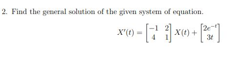 Find the general solution of the given system of equation.
2e-
3t
X'(t) =
