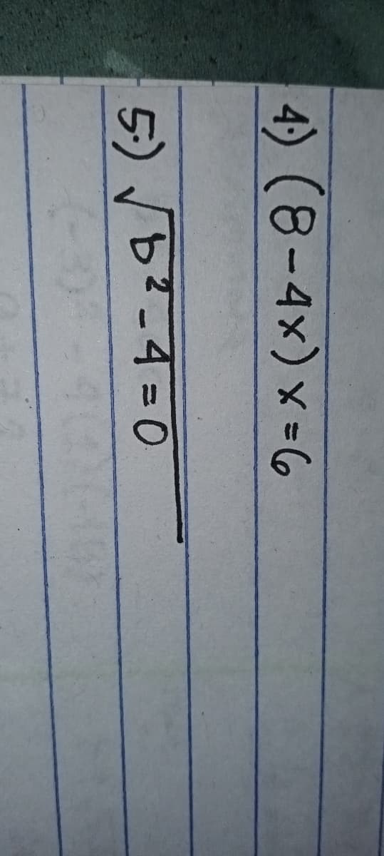 4) (8-4x) x-6
5) b?-4 = O
