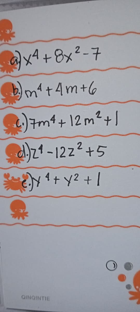 2
ax4+8x²-7
m+4m+6
)#m1+12m²+]
a)zt -12 z²+5
4+ y2 + |
QINQINTIE
