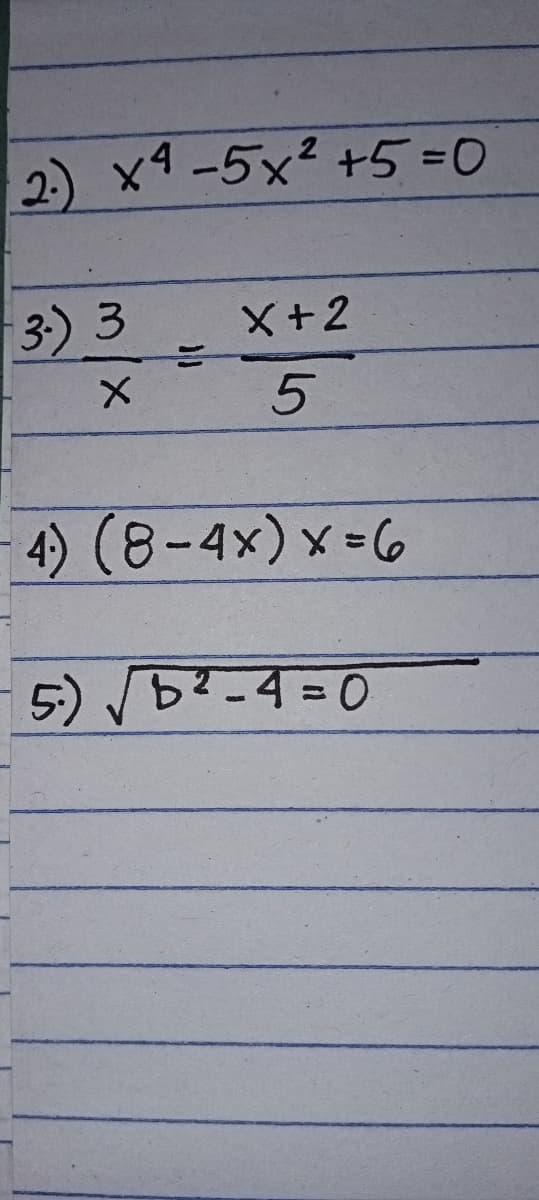 2) x4-5x² +5 =D0
3) 3
X+2
4) (8-4x) x =6
5) 52-4=0
