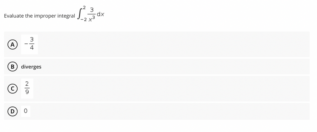 3
12²=
integral ax
dx
-2 X
Evaluate the improper integral
3
A
4
B diverges
(C) 9