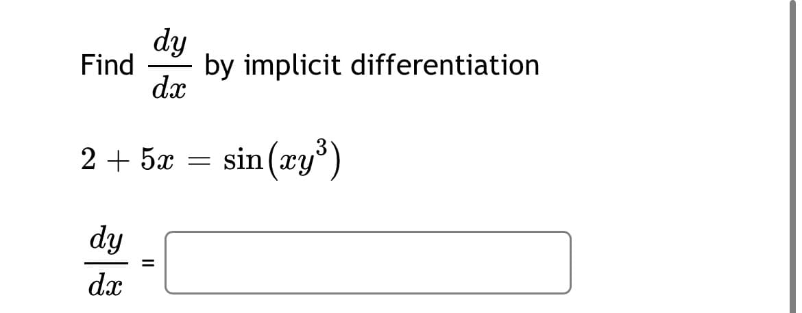 dy
Find
by implicit differentiation
dx
2 + 5x
sin (xy³)
dy
dx
II
