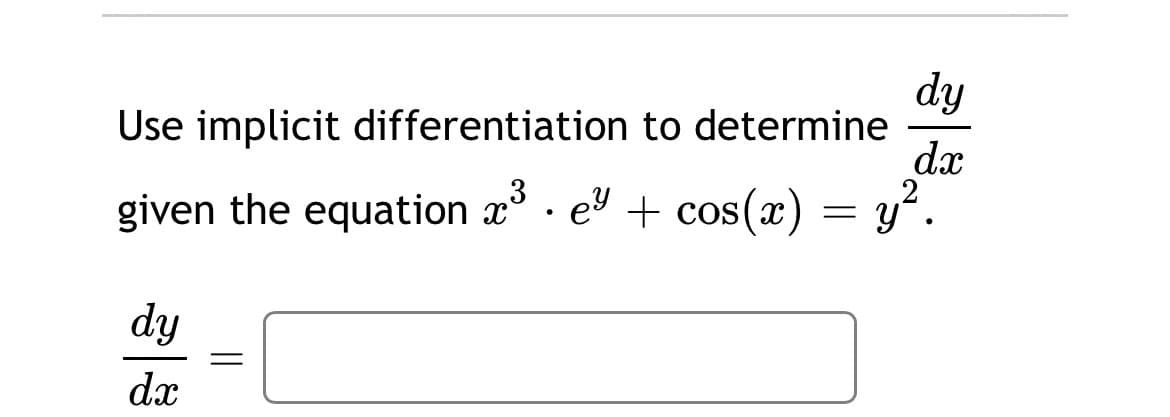 dy
Use implicit differentiation to determine
dx
,3
given the equation x · ev + cos(x) = y".
dy
dæ
