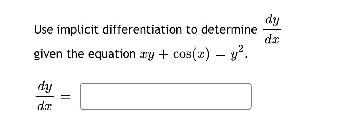 dy
Use implicit differentiation to determine
dx
given the equation xy + cos(x) = y'.
dy
dx
