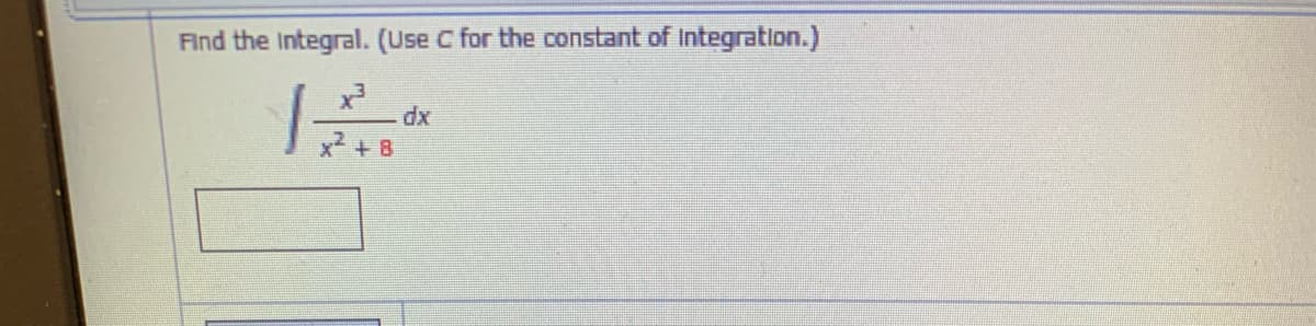 Find the Integral. (Use C for the constant of Integration.)
dx
