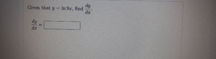 dy
Given that y = In 9x, find
dz
dy
dr
