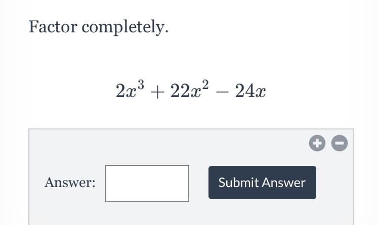 Factor completely.
2x3 + 22x? – 24x
Answer:
Submit Answer
+
