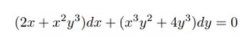 (2x + a²y³)dx + (r³y² + 4y³)dy = 0
