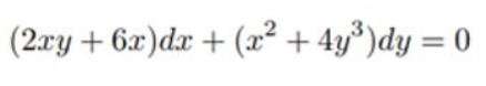 (2xy + 6x)dx + (x² + 4y³)dy = 0
