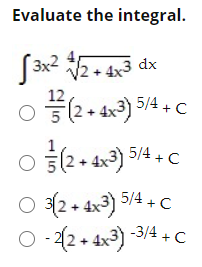 Evaluate the integral.
3x2 2+ 4x3 dx
2 + 4x-
