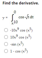 Find the derivative.
cos ft dt
y =
x10

