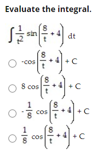Evaluate the integral.
sin
dt
+ C
-cos
O 8 cos
+C
1
cos
+ C
O 8
CoS
+C
