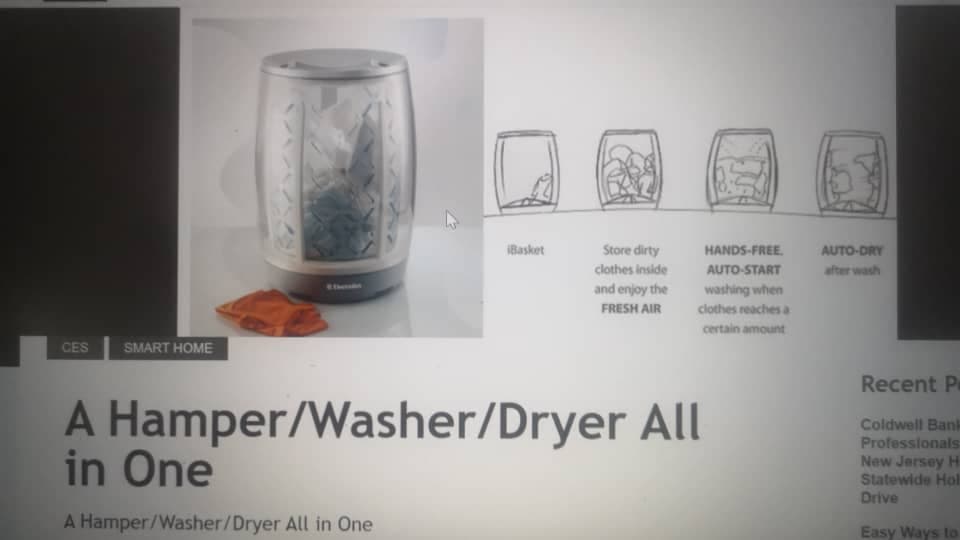 IBasket
Store dirty
HANDS-FREE.
AUTO-DRY
clothes inside
AUTO-START
after wash
and enjoy the
washing when
clothes reaches a
theas
FRESH AIR
certain amount
CES
SMART HOME
Recent P
A Hamper/Washer/Dryer All
in One
Coldwell Bank
Professionals
New Jersey H
Statewide Hol
Drive
A Hamper/Washer/Dryer All in One
Easy Ways to
