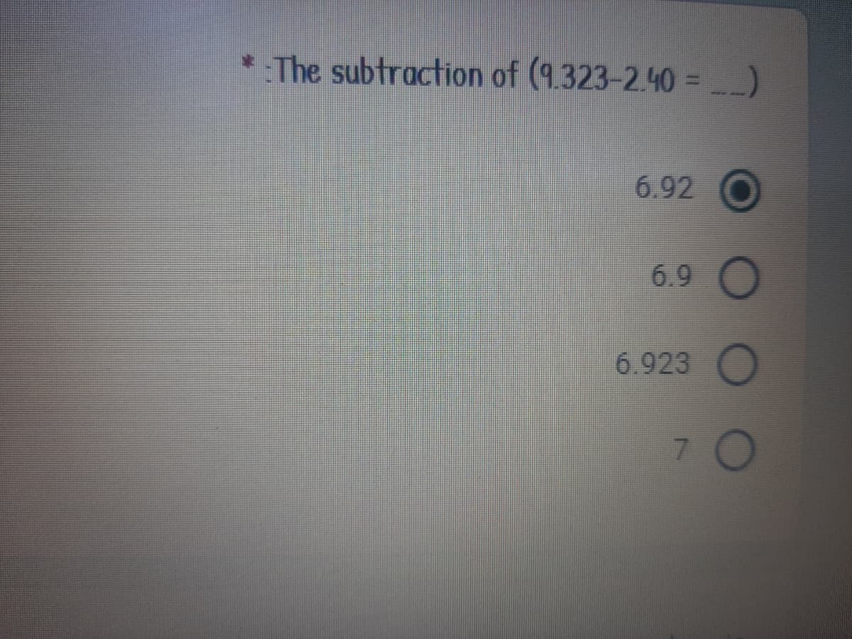 The subtraction of (9.323-2.40 = _)
6.92
6.9
6.923
7.
