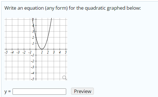 Write an equation (any form) for the quadratic graphed below:
-5 -4 -3 -2
-1
-2
-3
-4
y =
Preview

