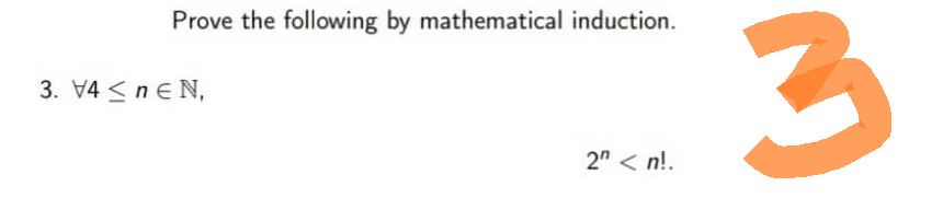 Prove the following by mathematical induction.
3. V4 ≤ NEN,
2n<n!.
3