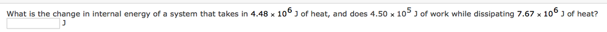 What is the change in internal energy of a system that takes in 4.48 x 106 J of heat, and does 4.50 x 105 J of work while dissipating 7.67 x 106 J of heat?