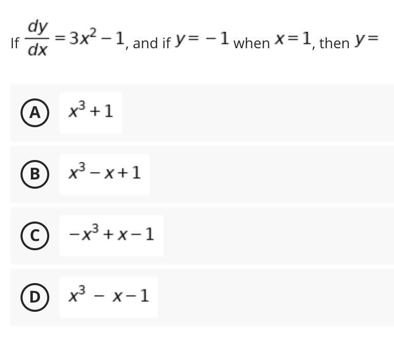 dy
If
3 3x? — 1 аnd if У%3D — 1 when X%3D 1, then У%3D
dx
A
х3 +1
х3 — х+1
с) -х3 +х-1
(D
х3 — х-1
