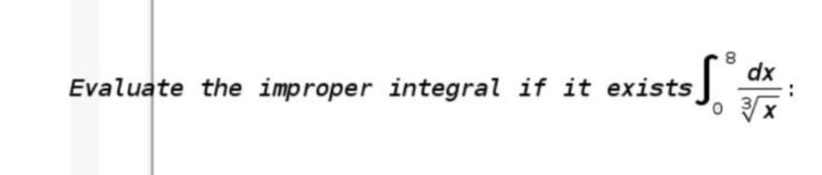 8.
dx
Evaluate the improper integral if it exists
