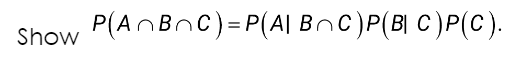 Show
P(ABC)=P(A| BC)P(B| C)P(C).