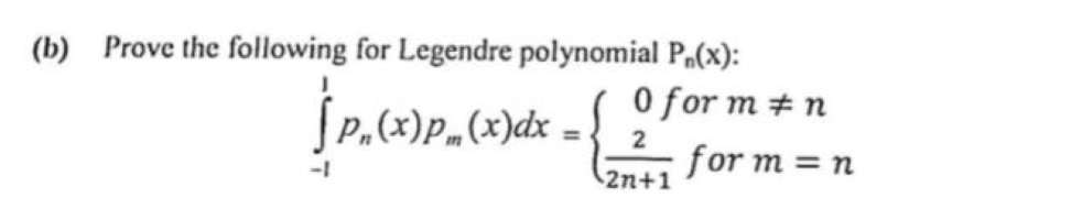 (b) Prove the following for Legendre polynomial P(x):
0 for m + n
%3D
2
for m = n
2n+1
