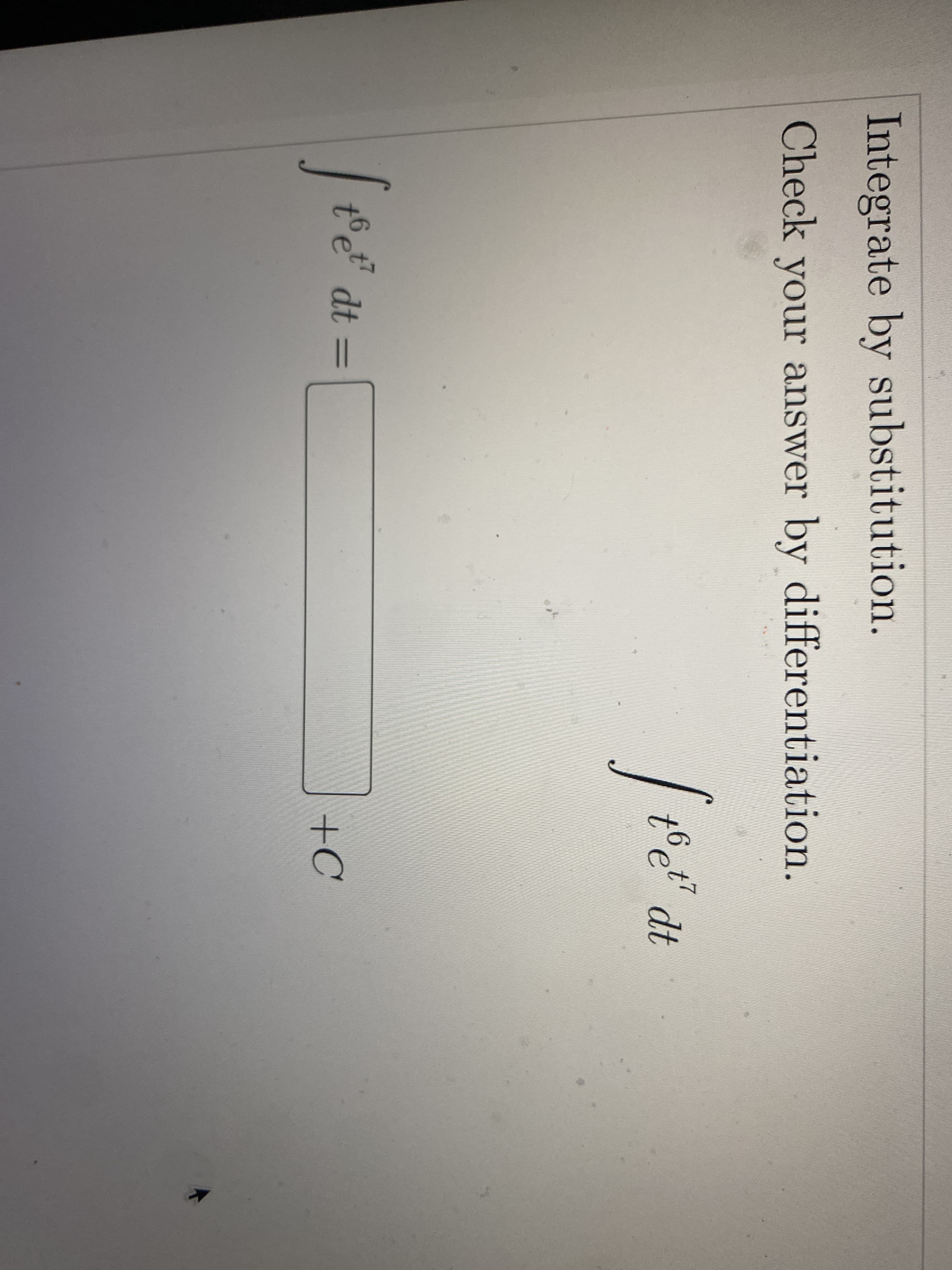 Integrate by substitution.
Check your answer by differentiation.
bet dt
toe
+6t dt =
+C
%3D
