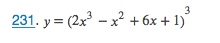 231. y= (2x³
– x? + 6x + 1)°
