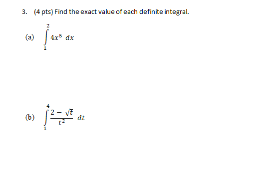 3. (4 pts) Find the exact value of each definite integral.
4x5 dx
(b)
dt
