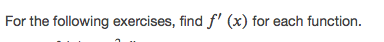 For the following exercises, find f' (x) for each function.
