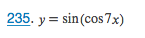 235. y = sin(cos7x)
