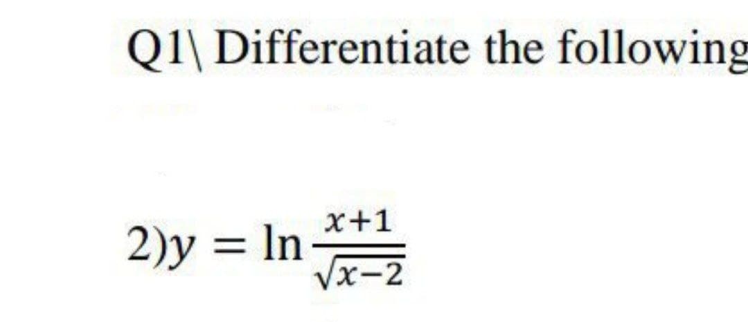 Q1\ Differentiate the following
x+1
2)y = In
x-2

