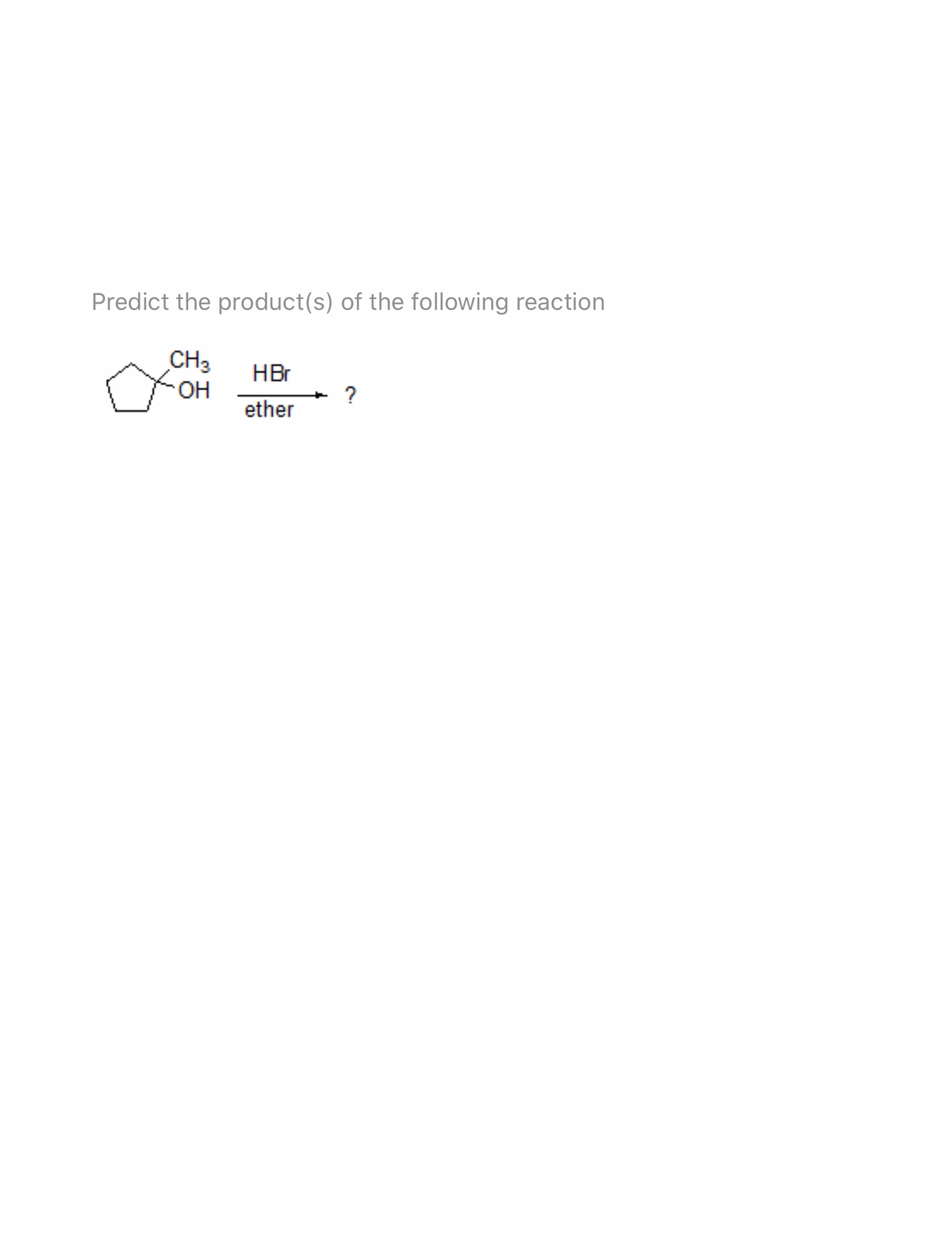 Predict the product(s) of the following reaction
CH3
HBr
?
ether
