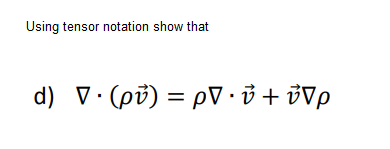 Using tensor notation show that
d) V. (pv) = pV · ở + ®Vp

