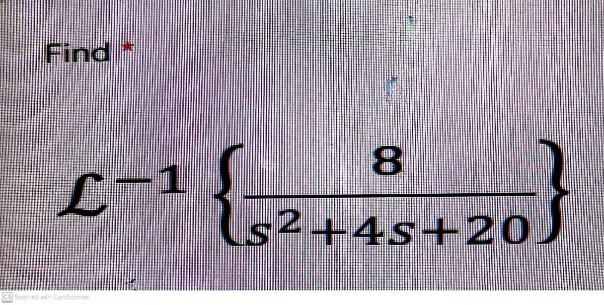 Find *
8.
1
s²+4s+20
Cs Scanned with CamScanner
