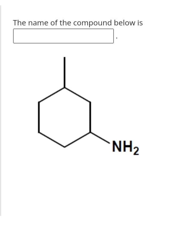 The name of the compound below is
NH2
