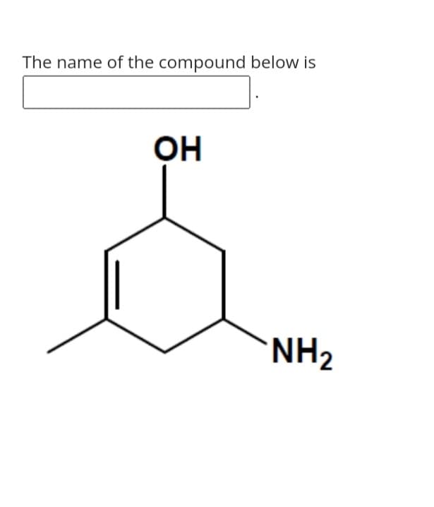 The name of the compound below is
OH
NH2
