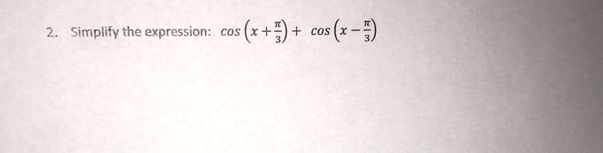 2. Simplify the expression: cos (x +
cos (x-%3)
