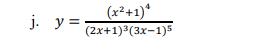 (x²+1)*
(2x+1)3(3x-1)5
j. y =
